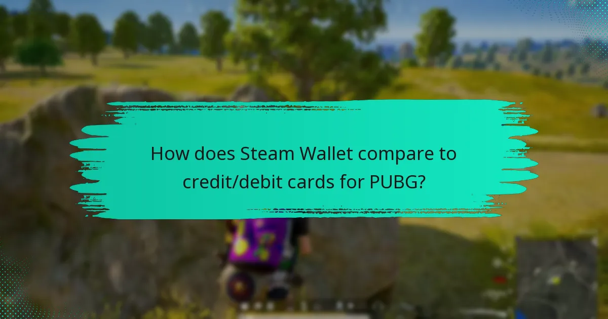 How does Steam Wallet compare to credit/debit cards for PUBG?