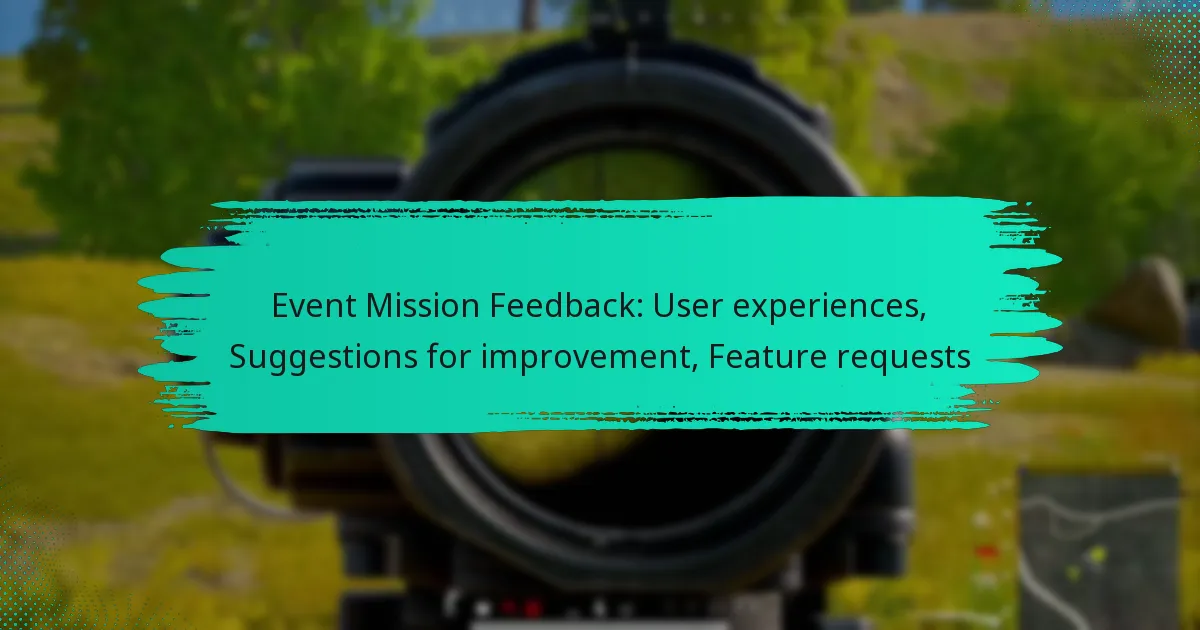 Event Mission Feedback: User experiences, Suggestions for improvement, Feature requests