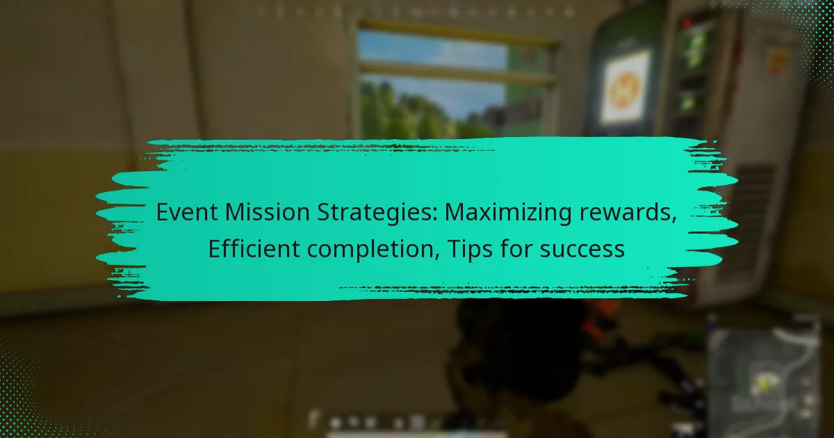 Event Mission Strategies: Maximizing rewards, Efficient completion, Tips for success