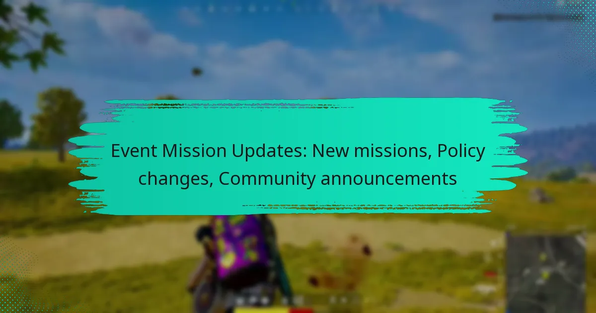 Event Mission Updates: New missions, Policy changes, Community announcements