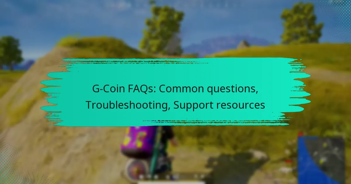 G-Coin FAQs: Common questions, Troubleshooting, Support resources