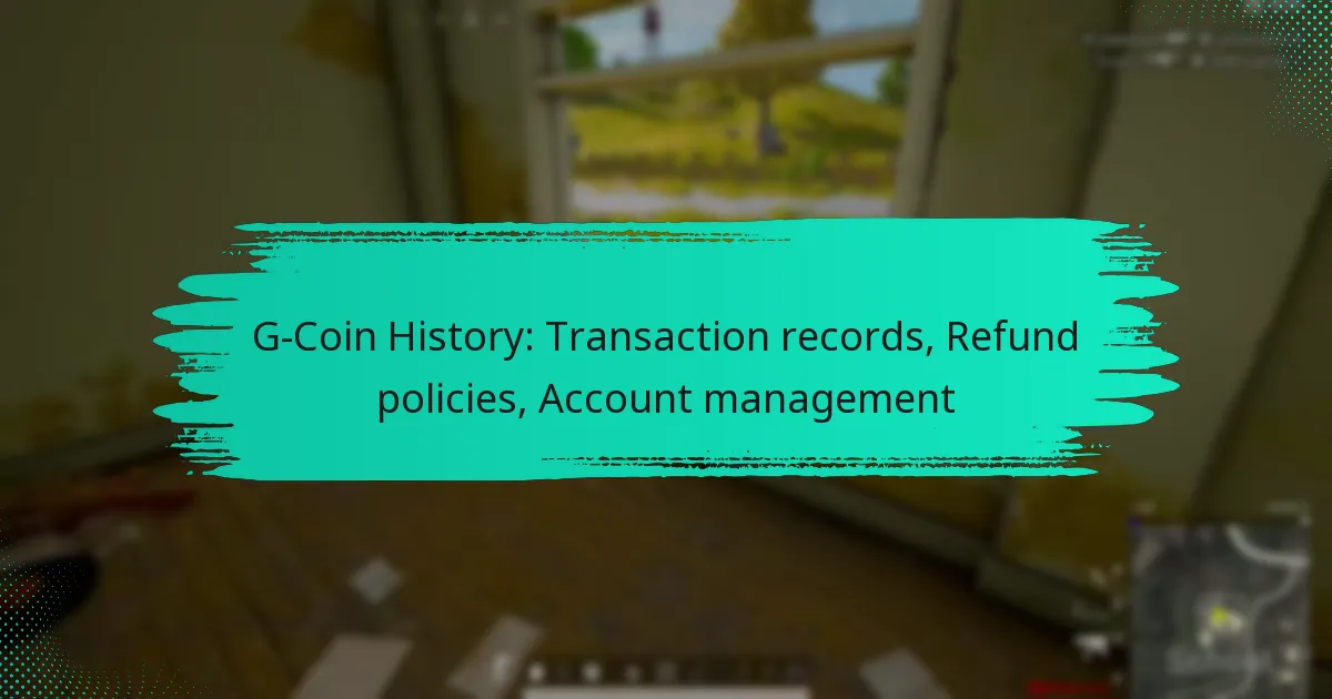 G-Coin History: Transaction records, Refund policies, Account management