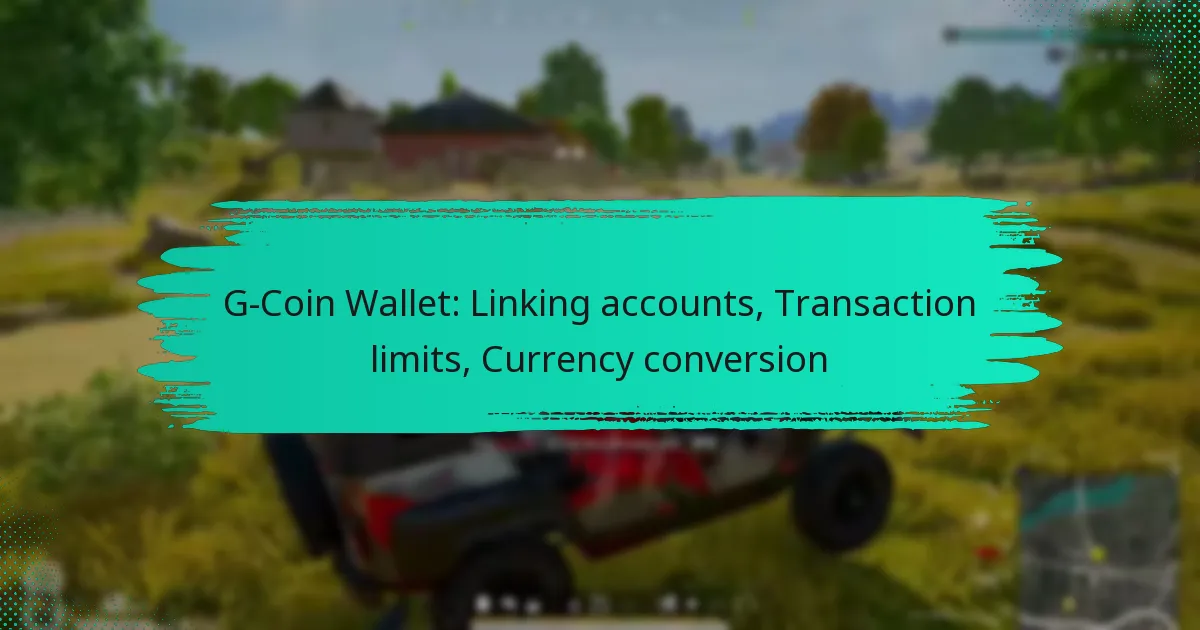 G-Coin Wallet: Linking accounts, Transaction limits, Currency conversion