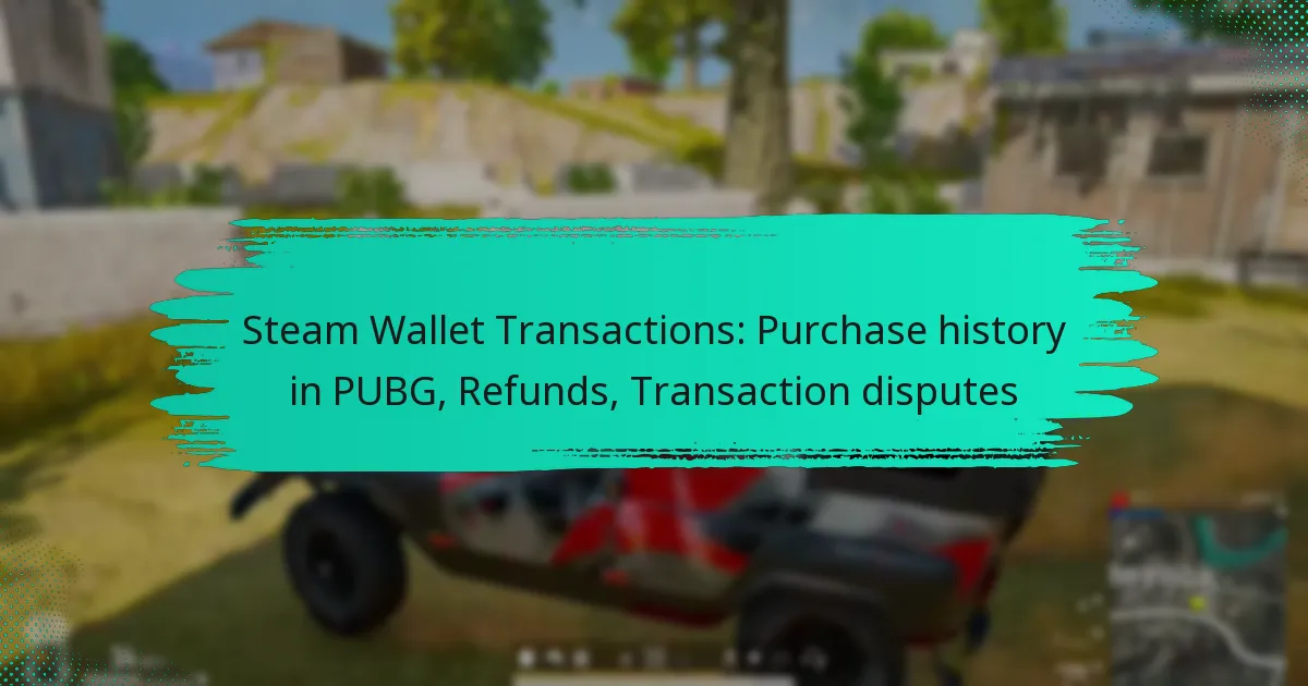 Steam Wallet Transactions: Purchase history in PUBG, Refunds, Transaction disputes