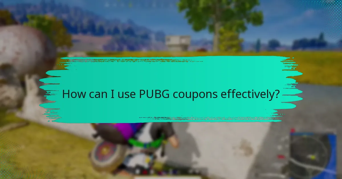 How can I use PUBG coupons effectively?