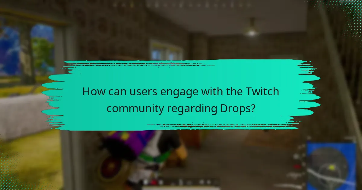 How can users engage with the Twitch community regarding Drops?