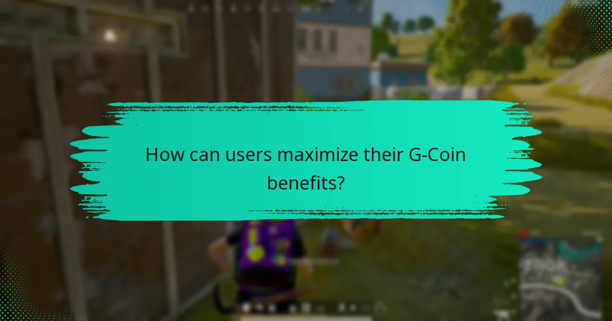 How can users maximize their G-Coin benefits?
