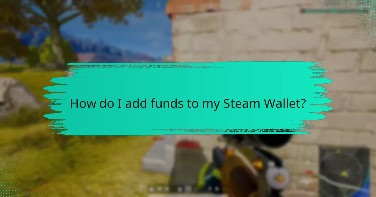 How do I add funds to my Steam Wallet?