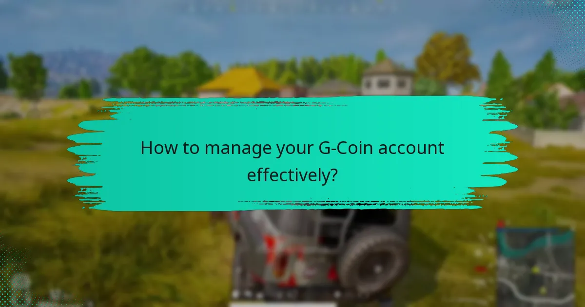 How to manage your G-Coin account effectively?