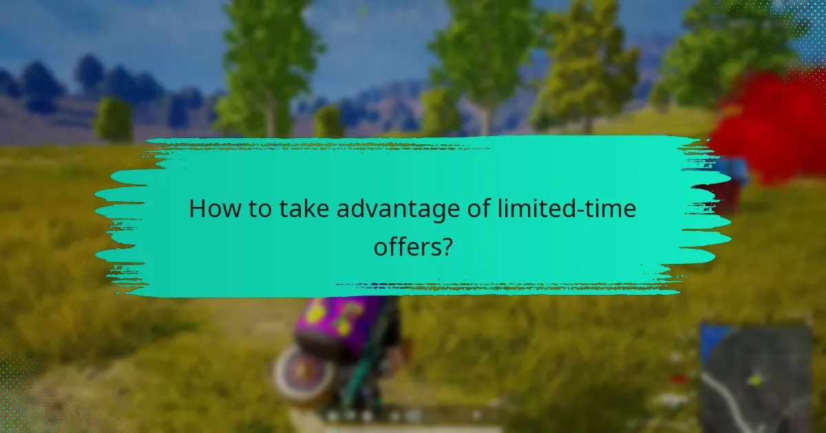 How to take advantage of limited-time offers?