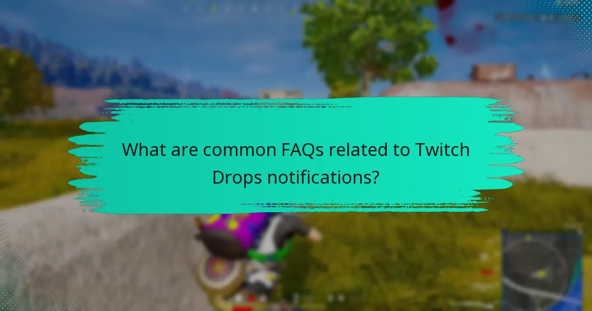 What are common FAQs related to Twitch Drops notifications?