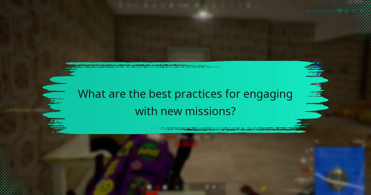 What are the best practices for engaging with new missions?