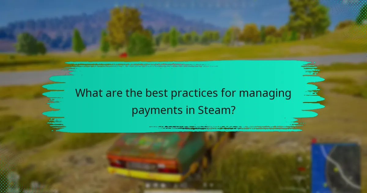 What are the best practices for managing payments in Steam?