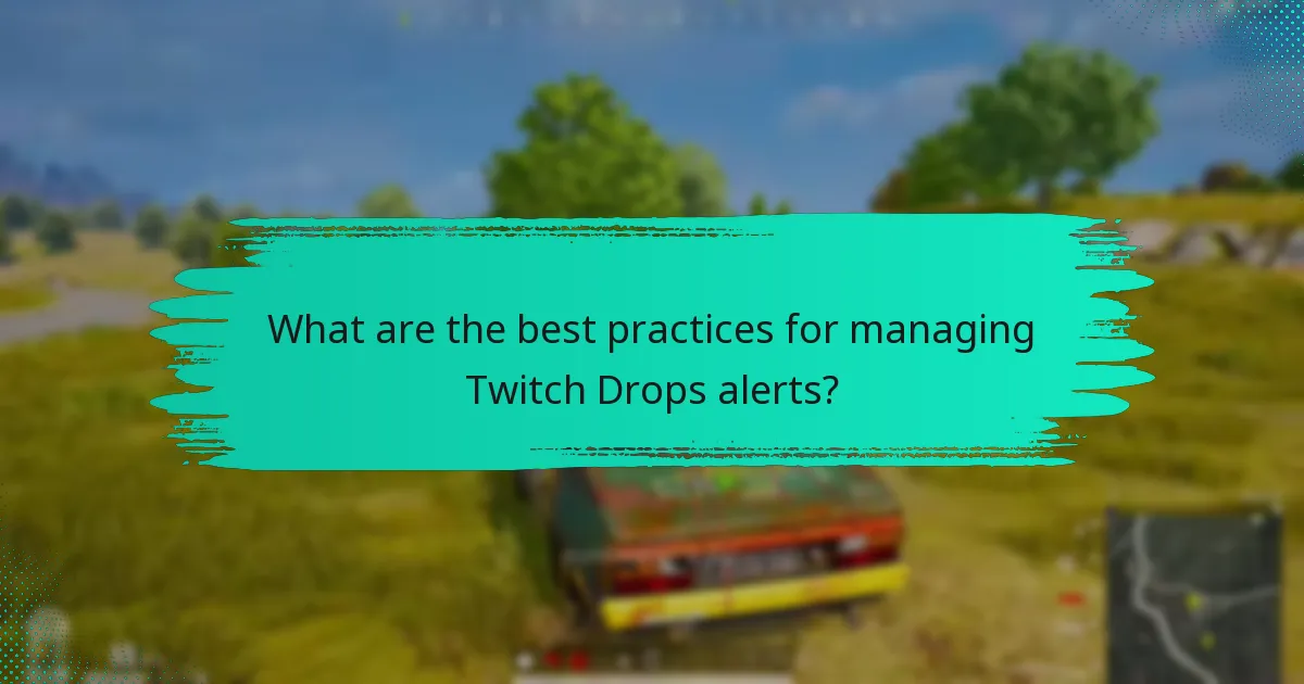 What are the best practices for managing Twitch Drops alerts?