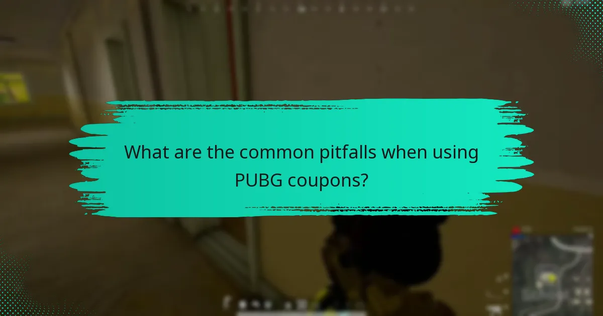 What are the common pitfalls when using PUBG coupons?