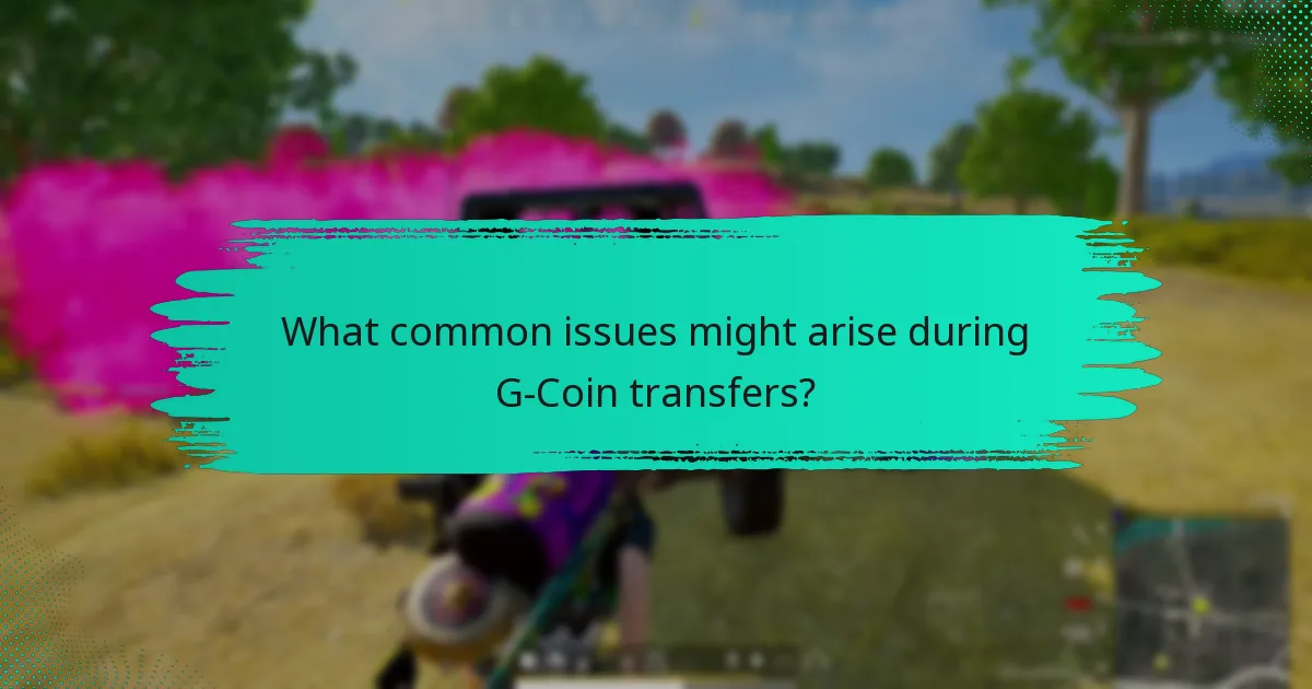 What common issues might arise during G-Coin transfers?