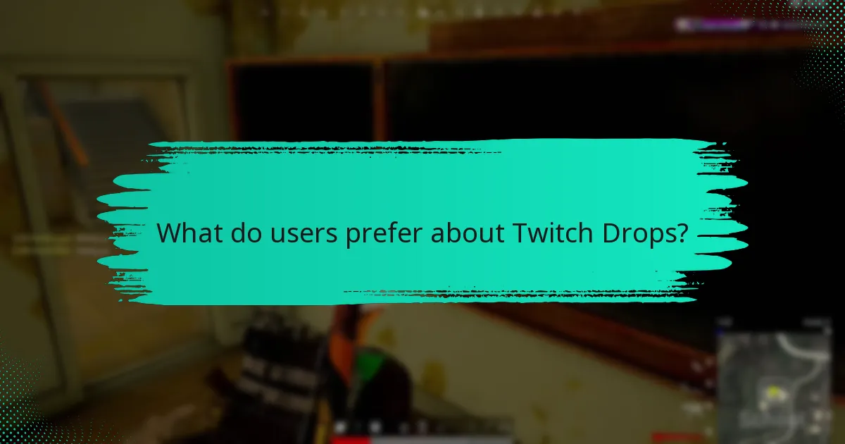 What do users prefer about Twitch Drops?