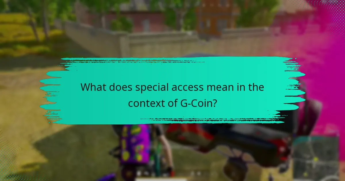 What does special access mean in the context of G-Coin?