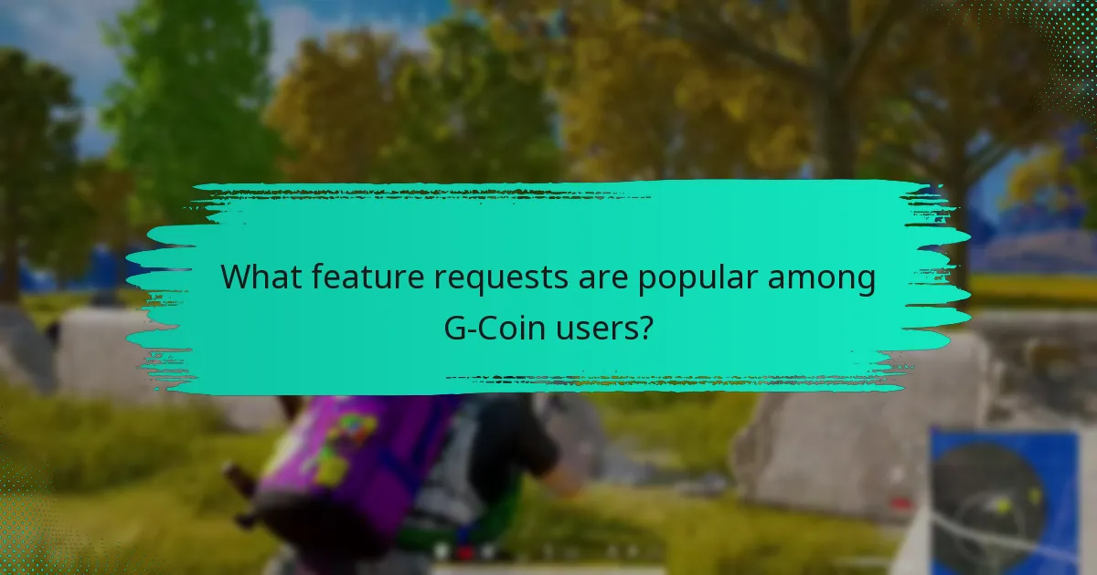 What feature requests are popular among G-Coin users?