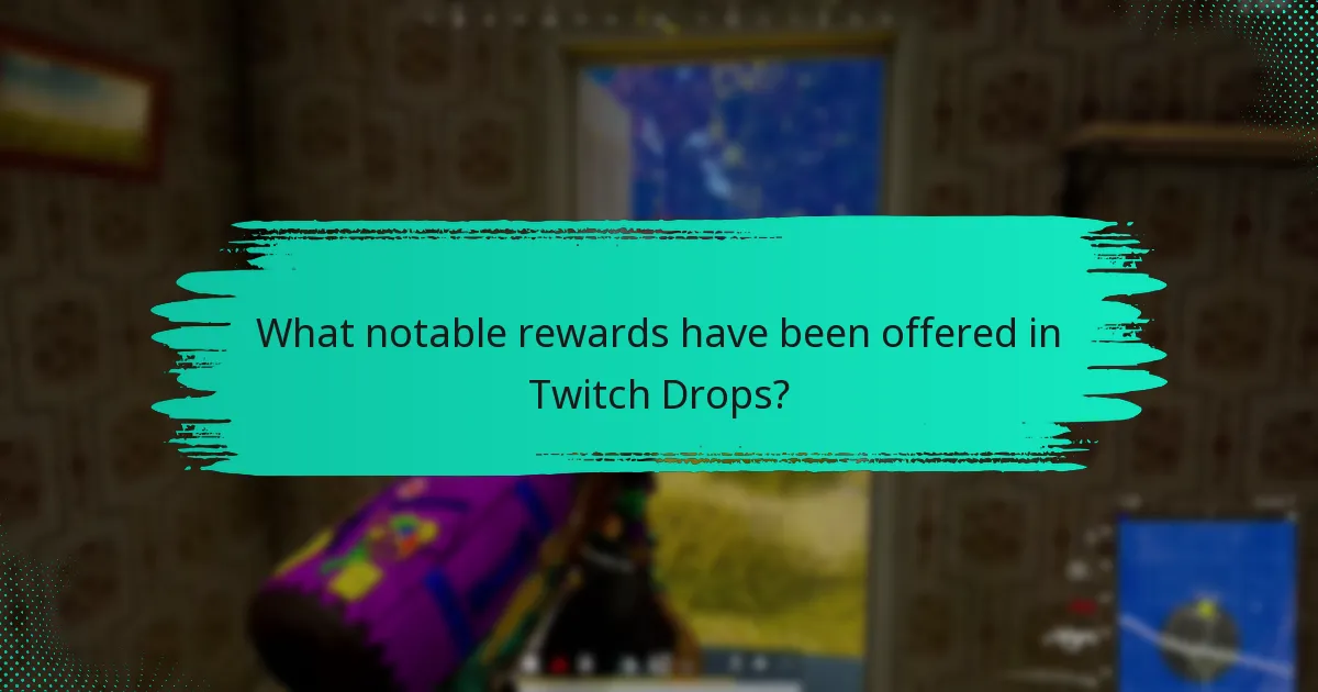 What notable rewards have been offered in Twitch Drops?