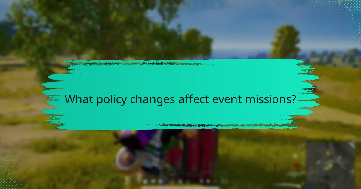 What policy changes affect event missions?