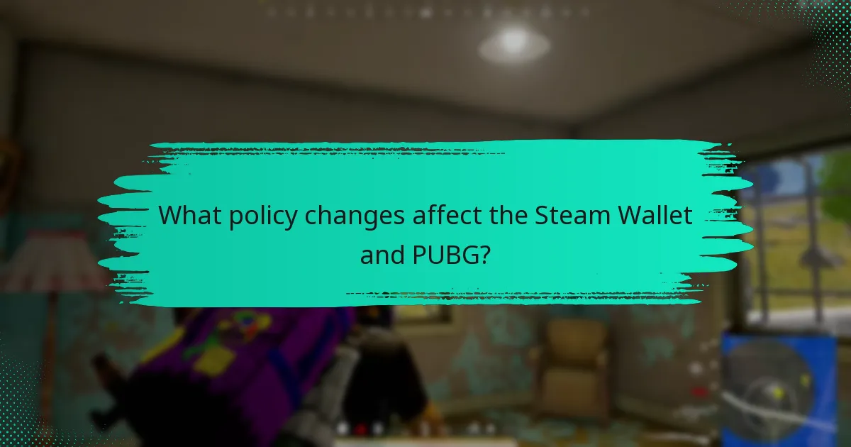 What policy changes affect the Steam Wallet and PUBG?