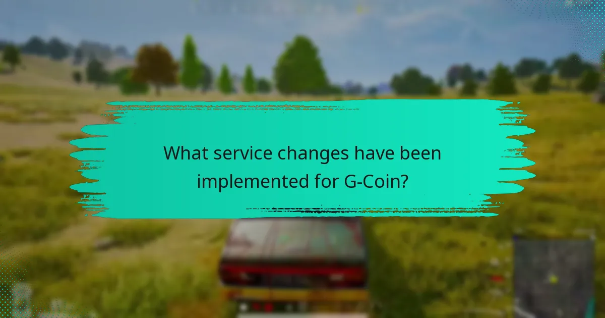 What service changes have been implemented for G-Coin?