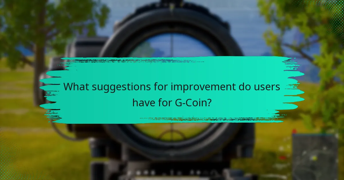 What suggestions for improvement do users have for G-Coin?