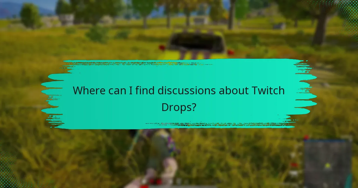 Where can I find discussions about Twitch Drops?