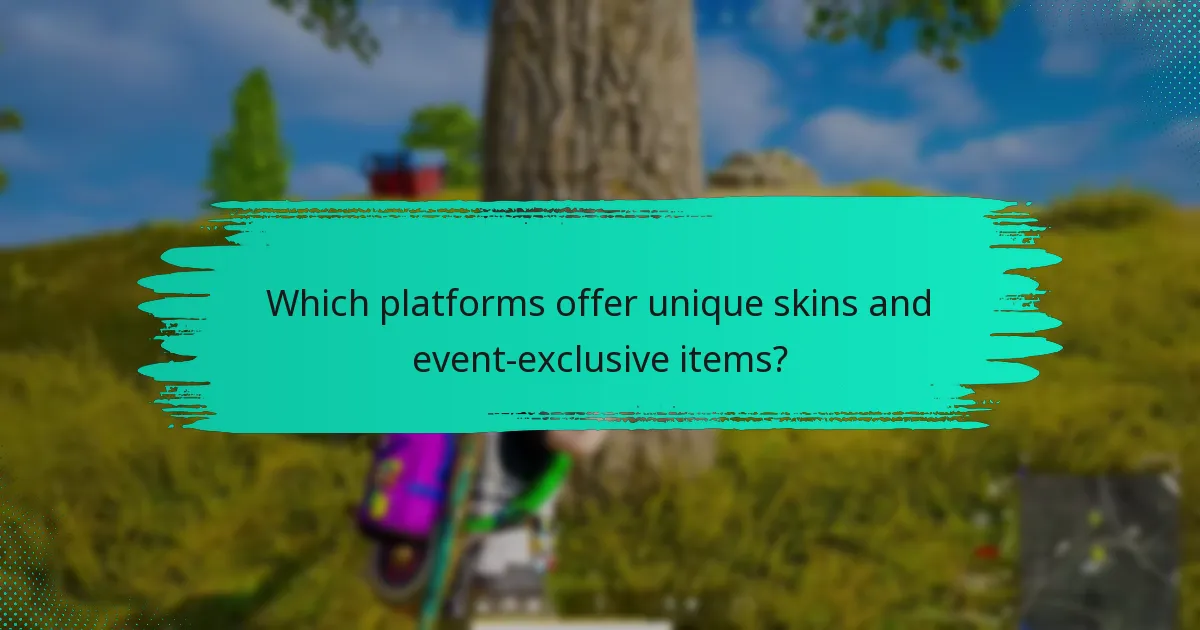 Which platforms offer unique skins and event-exclusive items?