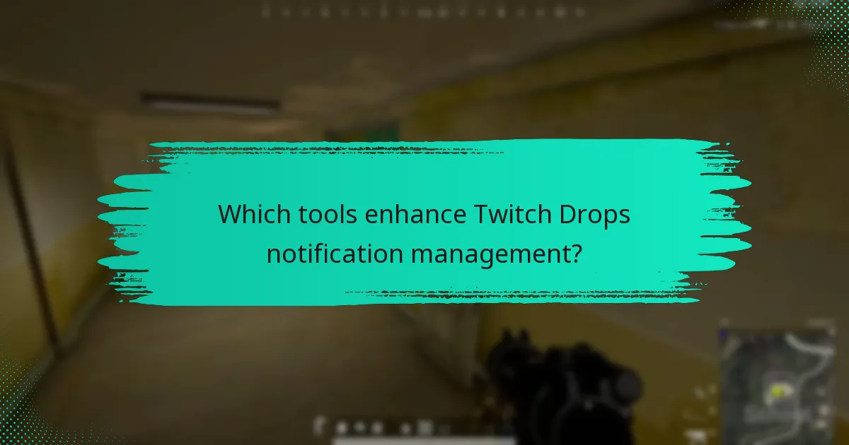 Which tools enhance Twitch Drops notification management?